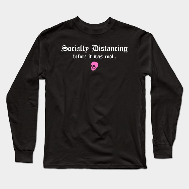 Social Distancing Before It Was Cool Funny Goth Anti Social Introvert Long Sleeve T-Shirt by btcillustration